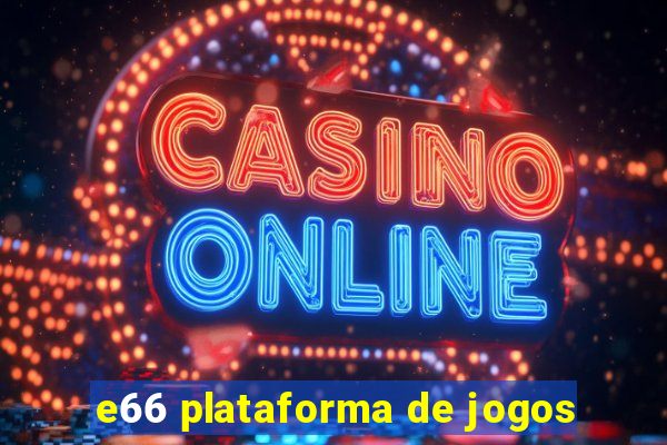 e66 plataforma de jogos